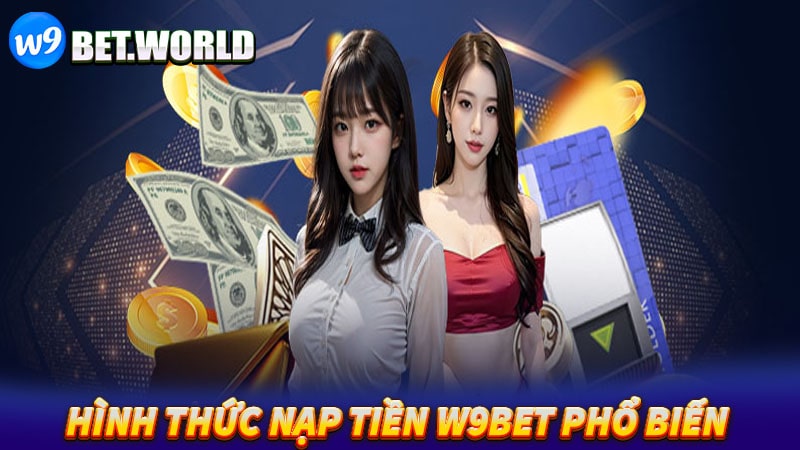 Những hình thức nạp tiền w9bet phổ biến