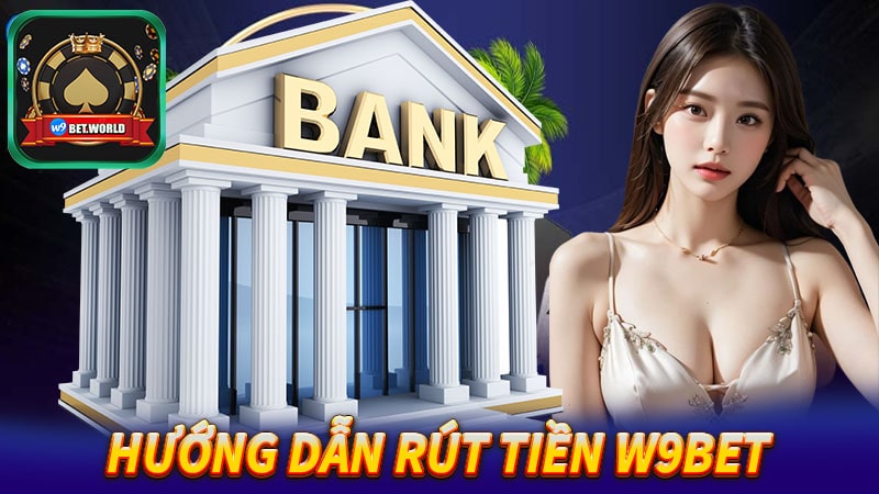Hướng dẫn rút tiền w9bet