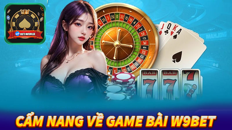 Cẩm-nang-chung-về-sảnh-game-bài-w9bet