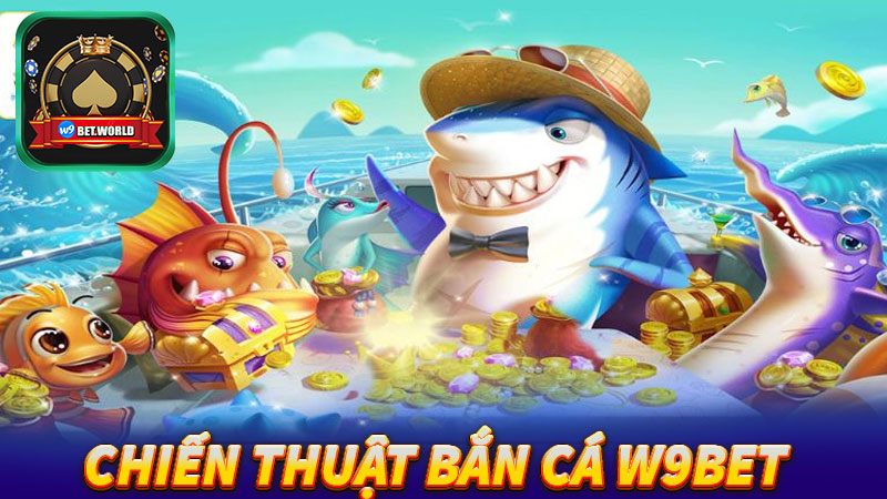 Chiến-thuật-bắn-cá-w9bet-dành-cho-người-chơi-mới